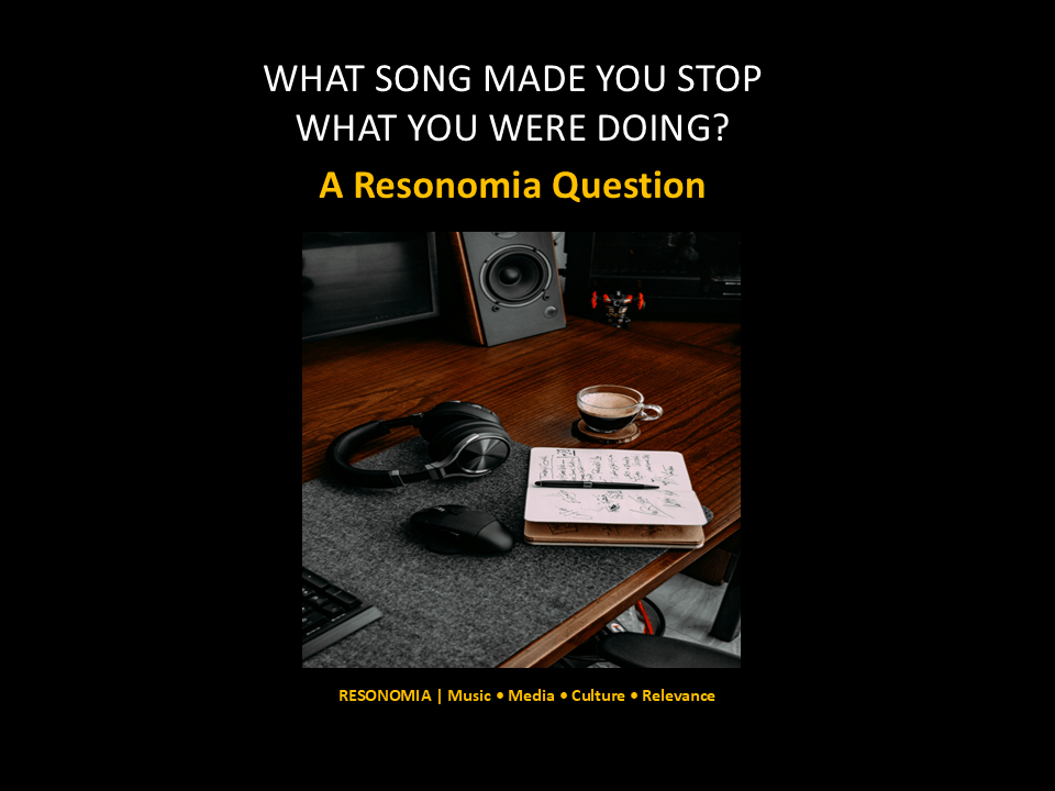 What Song Made You Stop What You Were&nbsp;Doing?