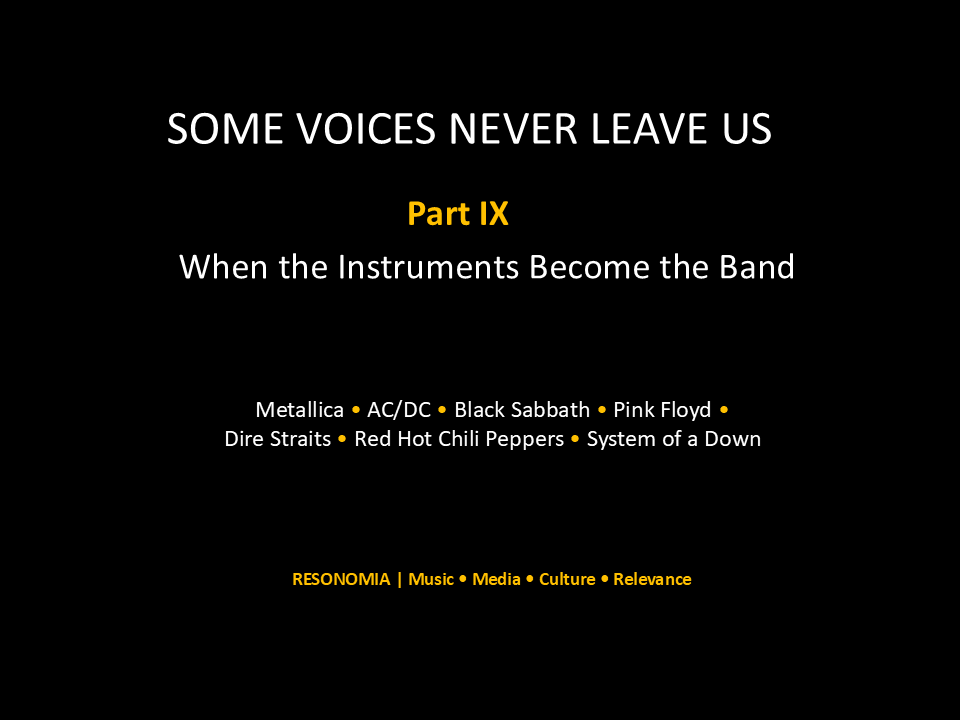 Title card for Some Voices Never Leave Us, Part IX: When the Instruments Become the Band, featuring Metallica, AC/DC, Black Sabbath, Pink Floyd, Dire Straits, Red Hot Chili Peppers, and System of a Down.